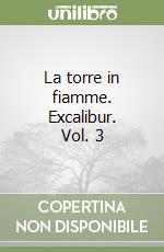 La torre in fiamme. Excalibur. Vol. 3 libro