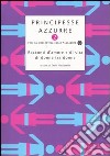 Principesse azzurre. Racconti d'amore e di vita di donne tra donne. Vol. 2 libro