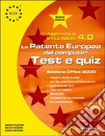 ECDL. Patente europea del computer. Test e Quiz, versione Office 2000. Syllabus 4.0 libro