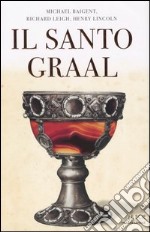 Il santo Graal. Una catena di misteri lunga duemila anni