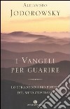 I Vangeli per guarire. Lo straordinario potere del mito cristiano libro