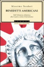 Benedetti americani. Dall'alleanza atlantica alla guerra contro il terrorismo libro