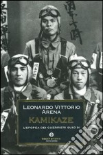 Kamikaze. L'epopea dei guerrieri suicidi libro