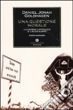 Una questione morale. La Chiesa cattolica e l'Olocausto libro