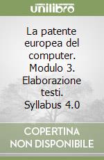 La patente europea del computer. Modulo 3. Elaborazione testi. Syllabus 4.0 libro