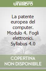 La patente europea del computer. Modulo 4. Fogli elettronici. Syllabus 4.0 libro