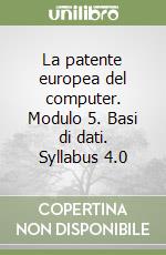 La patente europea del computer. Modulo 5. Basi di dati. Syllabus 4.0 libro