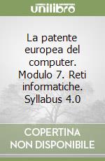 La patente europea del computer. Modulo 7. Reti informatiche. Syllabus 4.0 libro