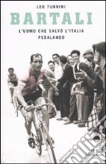 Bartali. L'uomo che salvò l'Italia pedalando libro