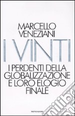 I vinti. I perdenti della globalizzazione e loro elogio finale libro