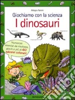 Giochiamo con la scienza. I dinosauri libro