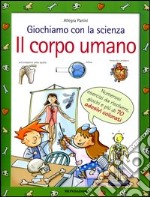 Giochiamo con la scienza. Il corpo umano libro