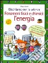 Giochiamo con la scienza. Fenomeni fisici e chimici: l'energia libro