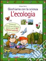 Giochiamo con la scienza. L'ecologia libro