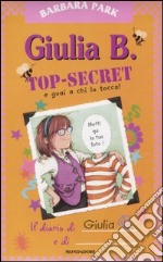 Giulia B. Top-Secret e guai a chi lo tocca! libro