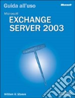 Microsoft Exchange Server 2003. Guida all'uso libro