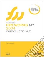 Macromedia Fireworks MX 2004. Corso ufficiale. Con CD-ROM libro