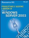 Progettare e gestire i sistemi Windows Server 2003. Resource Kit. Con CD-ROM libro