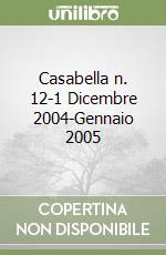 Casabella n. 12-1 Dicembre 2004-Gennaio 2005 libro