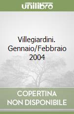 Villegiardini. Gennaio/Febbraio 2004
