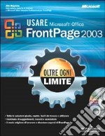 Usare Microsoft Office FrontPage 2003. Oltre ogni limite. Con CD-ROM libro