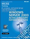 Planning, implementing, and maintaining a Microsoft Windows Server 2003 Active Directory infrastructure. MCSE Training. (Esame 70-294). Con CD-ROM libro