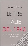 Le tre Italie del 1943. Chi ha veramente combattuto la guerra civile libro