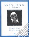 Il mio libro di preghiere libro di Teresa di Calcutta (santa) Follo F. (cur.)