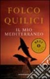 Il mio Mediterraneo libro di Quilici Folco