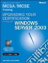 Upgrading your certification to Microsoft Windows Server 2003. Managing, maintaining, planning MCSA/MCSE Training. Esame 70-292 e 70-296. Con CD-ROM libro