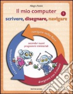 Il mio computer 1. Scrivere, disegnare, navigare libro