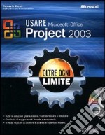 Usare Microsoft Office Project 2003. Oltre ogni limite. Con CD-ROM libro