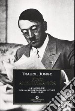 Fino all'ultima ora. Le memorie della segretaria di Hitler 1942-1945