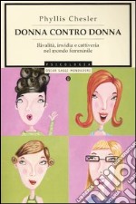 Donna contro donna. Rivalità, invidia e cattiveria nel mondo femminile libro