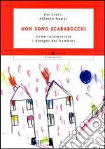 Non sono scarabocchi. Come interpretare i disegni dei bambini libro