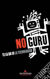 No Guru. Te la do io la tecnologia! libro