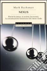 Nexus. Perché la natura, la società, l'economia, la comunicazione funzionano allo stesso modo