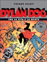 Dylan Dog. Fra la vita e la morte libro