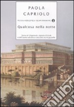 Qualcosa nella notte. Storia di Gilgamesh, signore di Uruk, e dell'uomo selvatico cresciuto tra le gazzelle