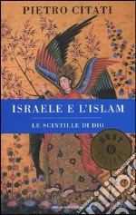 Israele e l'Islam. Le scintille di Dio libro