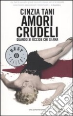 Amori crudeli. Quando si uccide chi si ama libro