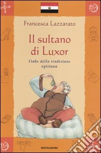 Il sultano di Luxor. Fiabe della tradizione egiziana libro
