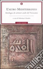 L'altro Mediterraneo. Antologia di scrittori arabi del Novecento libro