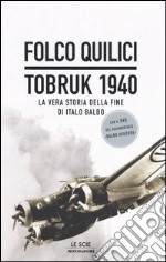 Tobruk 1940 (libro + Dvd). La vera storia della fine di Italo Balbo