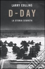 D-Day. La storia segreta libro