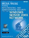 Implementing and administering security in a Microsoft Windows Server 2003 Network MCSA/MCSE Training. (Esame 70-299). Con CD-ROM libro