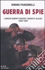 Guerra di spie. I servizi segreti fascisti, nazisti e alleati. 1939-1943 libro