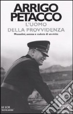 L'uomo della provvidenza. Mussolini, ascesa e caduta di un mito libro