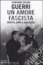 Un amore fascista. Benito, Edda e Galeazzo libro