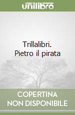 Trillalibri. Pietro il pirata libro